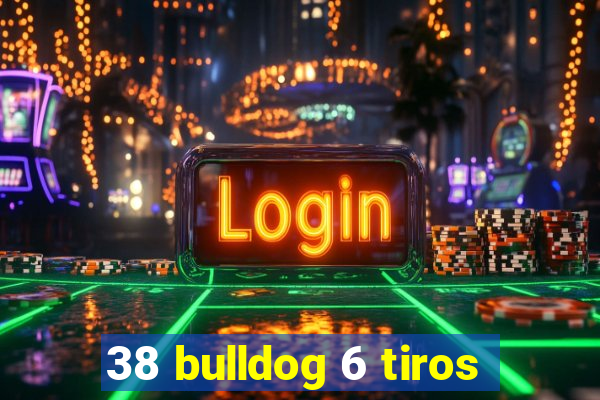 38 bulldog 6 tiros